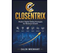 Closentrix: Modern Digital Selling Strategies for Revenue Growth (Bussiness Collections)