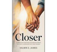 CLOSER: A 5-Minute Daily Devotional for Christian Parents Who Want a Lasting Bond With Their Teenager