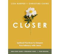 Closer Bible Study Guide plus Streaming Video: Spiritual Practices to Deepen Your Intimacy with Jesus