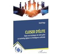 Closer d'élite: Dopez vos techniques de vente grâce au marketing digital et à l'intelligence artificielle (Dynamiques D'Entreprises)