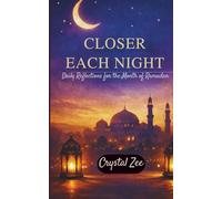 CLOSER EACH NIGHT: Daily Reflections for the Month of Ramadan