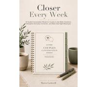 Closer Every Week: 52 Guided Conversation Rituals for Couples to Ask Better Questions, Strengthen Everyday Connection, and Make Date Night Meaningful
