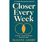 Closer Every Week: A Couples Reconnection Journal with Prompts, Simple Challenges, and Reflection Pages