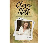 Closer Still: Drawing Near to the Extraordinary Heart of God