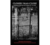 Closer Than Close - A Portrait of Seeking and Finding Our True Self