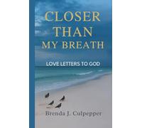 Closer Than My Breath: Love Letters To God