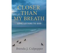 Closer Than My Breath: Love Letters To God