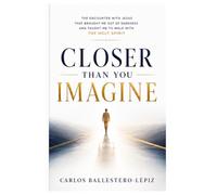 CLOSER THAN YOU IMAGINE: HOW JESUS BROUGHT ME OUT OF DARKNESS AND TAUGHT ME TO WALK WITH THE HOLY SPIRIT