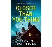 Closer Than You Think: A gripping, twisty serial killer thriller you won’t want to miss!