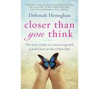 Closer Than You Think: The Easy Guide to Communicating with Loved Ones on the Other Side: The Easy Guide to Connecting with Loved Ones on the Other Side