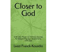 Closer to God: A 90-Day Prayer & Intimacy Journal for Deepening your relationship with God