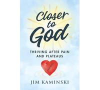 Closer to God: Thriving After Pain and Plateaus