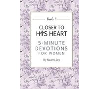 Closer To His Heart 5 Minute Devotions for Women Book 4: A Short Daily Devotional to Find Strength, Peace, and Encouragement in Just A Five Minutes A Day