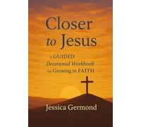 Closer to Jesus: A Guided Devotional Workbook for Growing in Faith