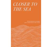 Closer to the Sea: 99 invitations to deepen your connection to the ocean