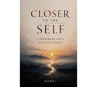 Closer to the Self: A Framework for a Restless World: 1 (First Edition)