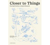 Closer to Things : Drawing Practices as Spatial Research