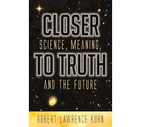Closer To Truth: Science, Meaning, and the Future