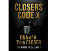 Closers Code X: DNA of A True CLOSER