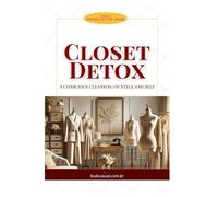 Closet Detox: A Conscious Cleansing of Style and Self (Essência da Imagem)