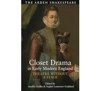 Closet Drama in Early Modern England: Theatre Without a Stage