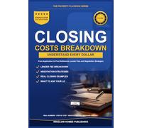 Closing Costs Breakdown, The Property Playbook Series: Step by Step from Application to Final Settlement, with Real Numbers, Lender Fees, and ... Buyers (The Property Playbook for Buyers)