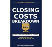Closing Costs Breakdown, The Property Playbook Series: Step by Step from Application to Final Settlement, with Real Numbers, Lender Fees, and ... Buyers (The Property Playbook for Buyers)