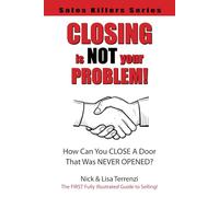 Closing Is NOT Your Problem! (Sales Killers Series)