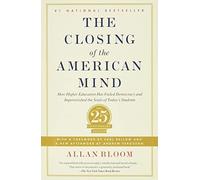 Closing of the American Mind : How Higher Education Has - NEW Allan Bloom 2012