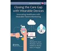 Closing the Care Gap with Wearable Devices: Innovating Healthcare with Wearable Patient Monitoring (Intelligent Health Series)