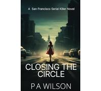 Closing The Circle: A San Francisco Serial Killer Novel: 1 (The City Crimes)