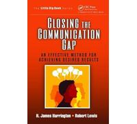 Closing the Communication Gap: An Effective Method for Achieving Desired Results (The Little Big Book Series)