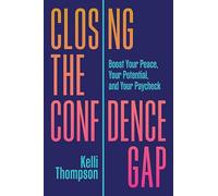 Closing the Confidence Gap: Boost Your Peace, Your Potential, and Your Paycheck
