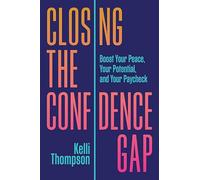 Closing the Confidence Gap: Boost Your Peace, Your Potential, and Your Paycheck