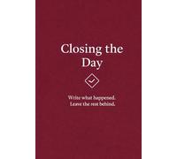 Closing the Day Journal: Write the Day Down. Leave the Rest Behind.