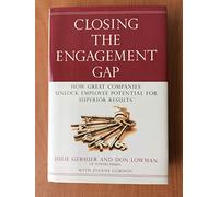 Closing The Engagement Gap: How Great Companies Unleash Employee Potential for Superior Results