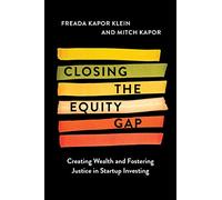 Closing the Equity Gap: Creating Wealth and Fostering Justice in Startup Investing - A Road Map from Silicon Valley to Wall Street