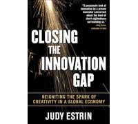 Closing the Innovation Gap: Reigniting the Spark of Creativity in a Global Economy (MGMT & LEADERSHIP)