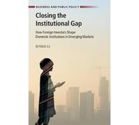 Closing the Institutional Gap: How Foreign Investors Shape Domestic Institutions in Emerging Markets (Business and Public Policy)