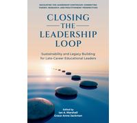 Closing the Leadership Loop : Sustainability and Legacy Building for Late-Career Educational Leaders