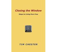 Closing the Window: Steps to Living Porn Free