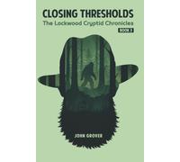 Closing Thresholds: The Lockwood Cryptid Chronicles Book 3