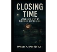 Closing Time: A True Crime Story of the Burger Chef Murders