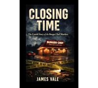 Closing Time: The Untold Story of the Burger Chef Murders