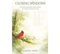 CLOSING WINDOWS: FINDING RENEWAL AND GRACE IN EVERY SEASON OF LIFE
