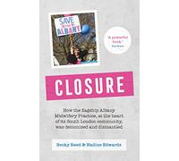 Closure: How the flagship Albany Midwifery Practice, at the heart of its South London community, was demonised and dismantled