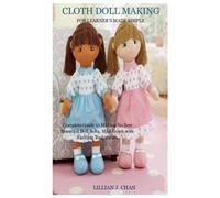 CLOTH DOLL MAKING FOR LEARNER’S MADE SIMPLE: Complete Guide to Making No Sew Beautiful Doll Belts, Mini Gown with Exciting Techniques