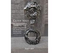 Cloth Seals: An Illustrated Guide to the Identification of Lead Seals Attached to Cloth