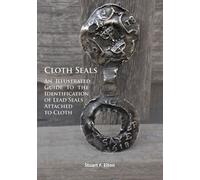 Cloth Seals: An Illustrated Guide to the Identification of Lead Seals Attached to Cloth