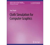 Cloth Simulation for Computer Graphics (Synthesis Lectures on Visual Computing: Computer Graphics, Animation, Computational Photography and Imaging)